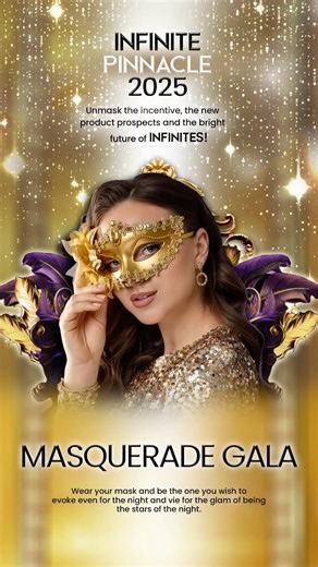 UNMASK THE MYSTERY. REVEAL THE FUTURE. This INFINITE PINNACLE 2025, step into a night of elegance and enigma as we unmask the grand incentive, unveil new product prospects, and illuminate the bright future of all INFINITES. Don your finest masquerade attire — and let your style speak! The Star of the Night will take home a special token worthy of the spotlight. It’s time to unmask INFINITE greatness! #infinitelivelimitless #infiniteisnow #onemindoneheartonevision | Infinite: Live Limitless
