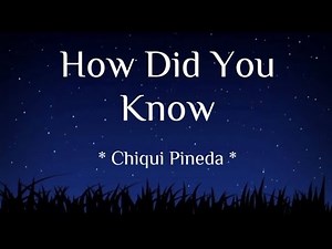 Chiqui Pineda - How Did You Know ( Lyrics )