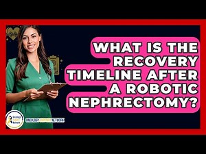 What Is The Recovery Timeline After A Robotic Nephrectomy? - Oncology Support Network