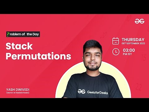 Stack Permutations | Problem of the Day : 07/09/22 | Yash Dwivedi