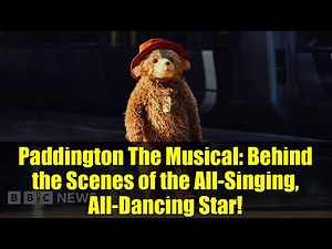 Paddington The Musical: Behind the Scenes of the All-Singing, All-Dancing Star!