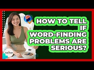 How To Tell If Word-Finding Problems Are Serious?