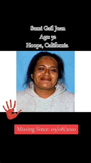 Sumi Gail Juan Missing Since 09/08/2010 Missing From Hoopa, California Classification Missing Sex Female Race Native American Date of Birth 11/02/1977 Age 32 years old Height and Weight 5'10, 200 pounds Distinguishing Characteristics Native American female. Black hair, brown eyes. Juan has a birthmark on the back of her left calf. She may wears eyeglasses. She is a member of the Hoopa tribe. Details of Disappearance Juan was reported missing on October 29, 2010, but she was last seen sometime on