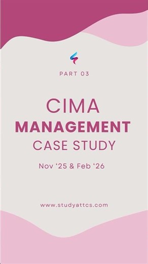 CIMA Management Case Study (MCS) Nov ‘25 & Feb ‘26 - Part 03