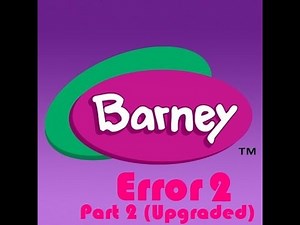 Barney error 2 part 2 (upgraded) (OLD VIDEO)