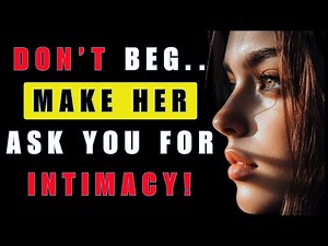 Don’t Ask for Intimacy… Make Her Ask You for It | Stoicism