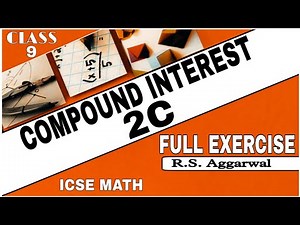 Compound Interest | Class 9th Math Full Exercise 2C | R.S.Aggarwal Math | ICSE MATH