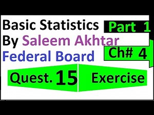 chapter 4 exercise question 15 || 15 federal board Basic Statistics by Saleem Akhtar