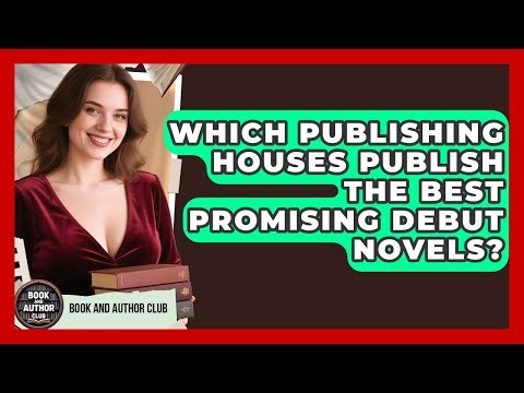 Which Publishing Houses Publish The Best Promising Debut Novels? - Book and Author Club