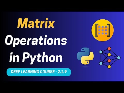 DL 2.1.9. Matrix Operations for Deep Learning Explained | Deep Learning Course