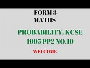 PROBABILITY. KCSE 1995 PP2 .FORM 3 MATHS