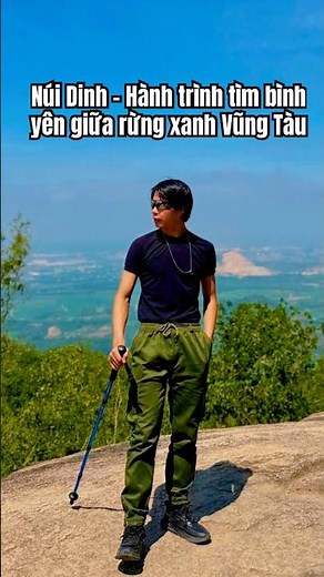 Núi Dinh – Khi thiên nhiên ôm trọn tâm hồn mệt mỏi #travel #nuidinh #vungtau