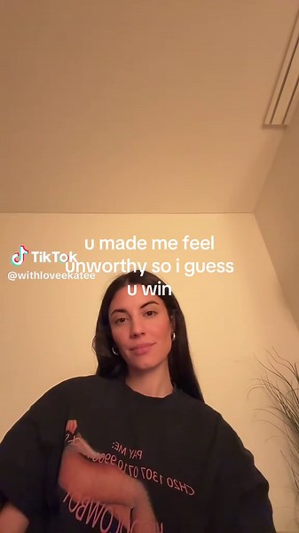 You Made Me Feel Unworthy So I Guess You Win