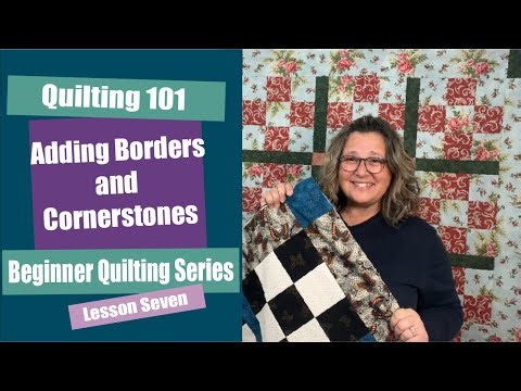 Quilting 101 | Beginner Quilting Lesson 7 | Adding Borders and Cornerstones to your quilt