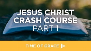 Jesus Christ Crash Course (Part 1) - Day 1 of 14