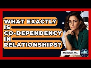 What Exactly Is Co-dependency In Relationships? - Mind Over Substance