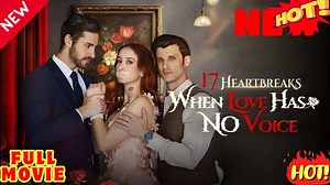 17 Heartbreaks When Love Has No Voice - Full HD Movie | English Sub