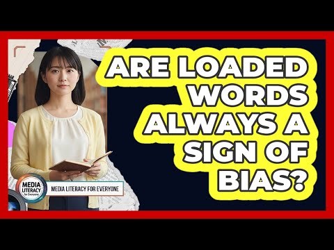 Are Loaded Words Always A Sign Of Bias?