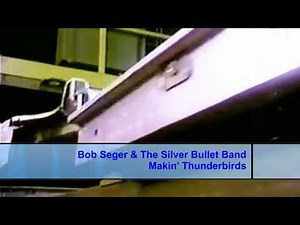 Bob Seger & The Silver Bullet Band - Makin' Thunderbirds