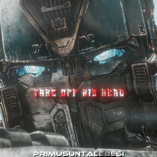 "Take off his head" | Optimus Prime Edit - Versatile [Slowed]