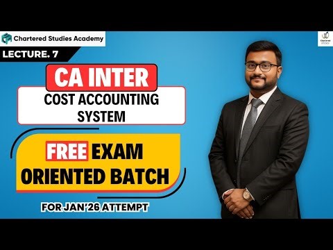 CA Inter Cost Accounting System | Lecture 7 | Free Exam Oriented Batch for Jan’26 Attempt | Costing
