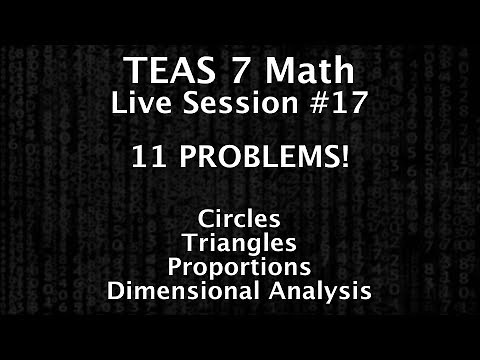 TEAS Math Live Session #17 - Circles, Triangles, Proportions and Dimensional Analysis - 11 PROBLEMS!