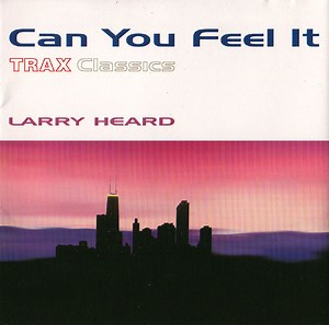 Larry Heard - Can You Feel It - Trax Classics