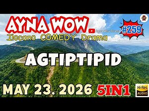 AGTIPTIPID - AYNA WOW #259 "3in1"| LATEST ILOCANO COMEDY OFW DRAMA | MAY 23.2026 #aynawowdrama #ofw