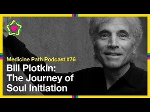 MPP76 Bill Plotkin: The Journey of Soul Initiation