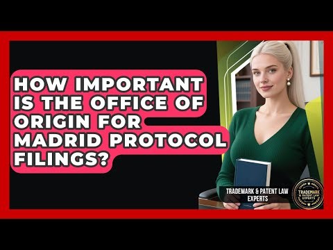 How Important Is The Office Of Origin For Madrid Protocol Filings?