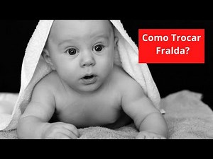 Como Trocar Fralda?