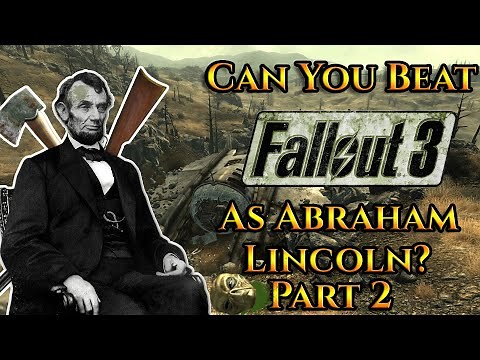 Can You Beat Fallout 3 As Abraham Lincoln? (Part 2)