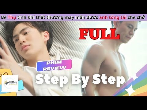 Review Phim Đam Mỹ: Thụ Tính Khí Thất Thường May Mắn Được Anh Tổng Tài Che Chở| Step By Step (Full)