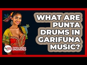 What Are Punta Drums In Garifuna Music? - Central America Uncovered