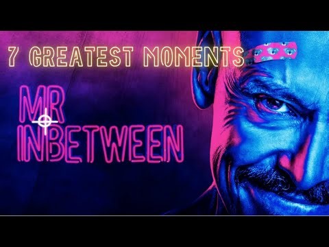 Mr Inbetween - My 7 Greatest Moments