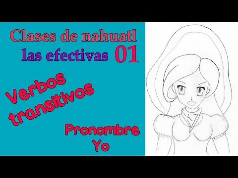 01 - Nahuatl Classes: The Effective Ones - Transitive Verbs and the Pronoun "I" - SPEAK NAHUATL T...