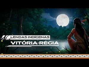 VICTORIA RÉGIA - INDIGENOUS LEGEND - LEGEND OF VICTORIA RÉGIA - INDIGENOUS ANIMATION - INDIGENOUS...