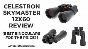 Celestron SkyMaster 12x60 Review [Binoculars Buyers Guide]