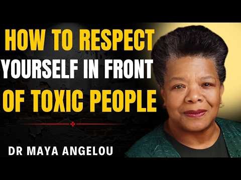 How To RESPECT Yourself In Front Of TOXIC People || DR. MAYA ANGELOU MOTIVATION