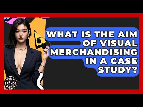 What Is The Aim Of Visual Merchandising In A Case Study? - Designer Brands Spotlight