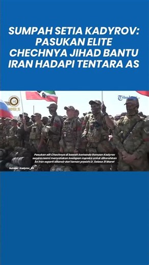 Sumpah Setia Kadyrov: Pasukan Elite Chechnya Jihad Bantu Iran Hadapi Tentara AS