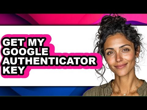 How to Get My Google Authenticator Key (easy Method)