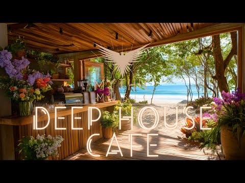Deep House Cafe • Chill Deep House Lounge Beats • Relaxing Morning Tropical Beach Bar Summer Vibes