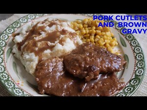 How To Cook Pork Cutlets And Homemade Brown Gravy!