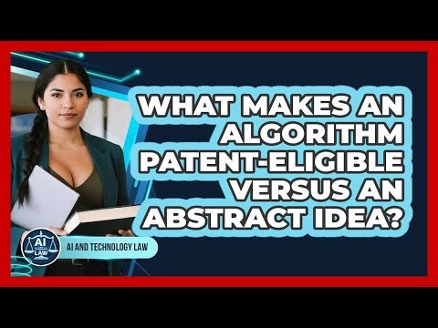 What Makes An Algorithm Patent-eligible Versus An Abstract Idea? - AI and Technology Law
