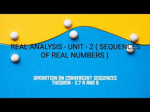REAL ANALYSIS - UNIT - 2 ( SEQUENCE OF REAL NUMBERS ) - OPERATION ON CONVERGENT SEQUENCES .