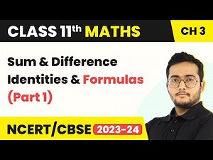Sum & Difference Identities & Formulas (Part 1) - Trigonometric Functions | Class 11 Maths Chapter 3