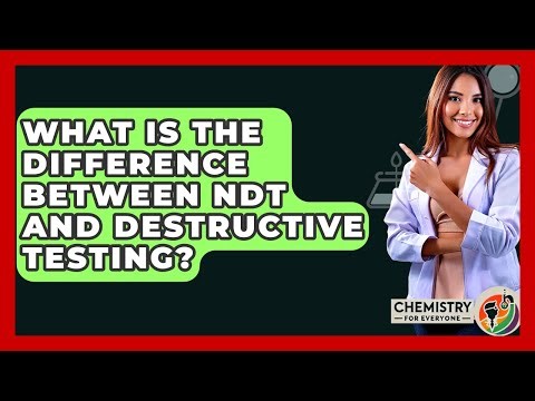 What Is The Difference Between NDT And Destructive Testing? - Chemistry For Everyone