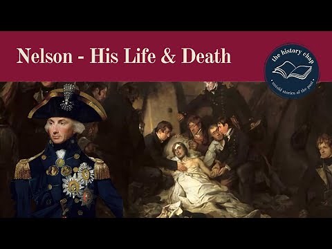The Life & Death Of Britain's Naval Hero - Horatio Nelson