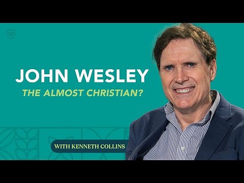 John Wesley the Almost Christian with Kenneth Collins (Seven Minute Seminary)